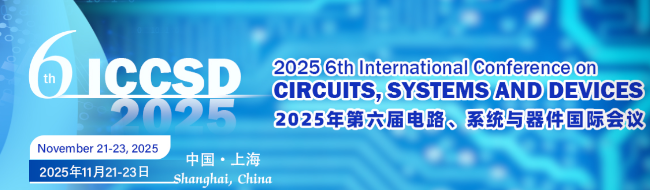 2025年第六届电路，系统与器件国际会议