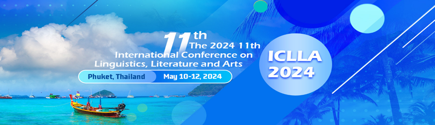 2024年第十一届语言、文学与艺术国际会议（ICLLA 2024）