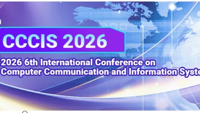 2026年第六届计算机通信与信息系统国际会议(CCCIS 2026)